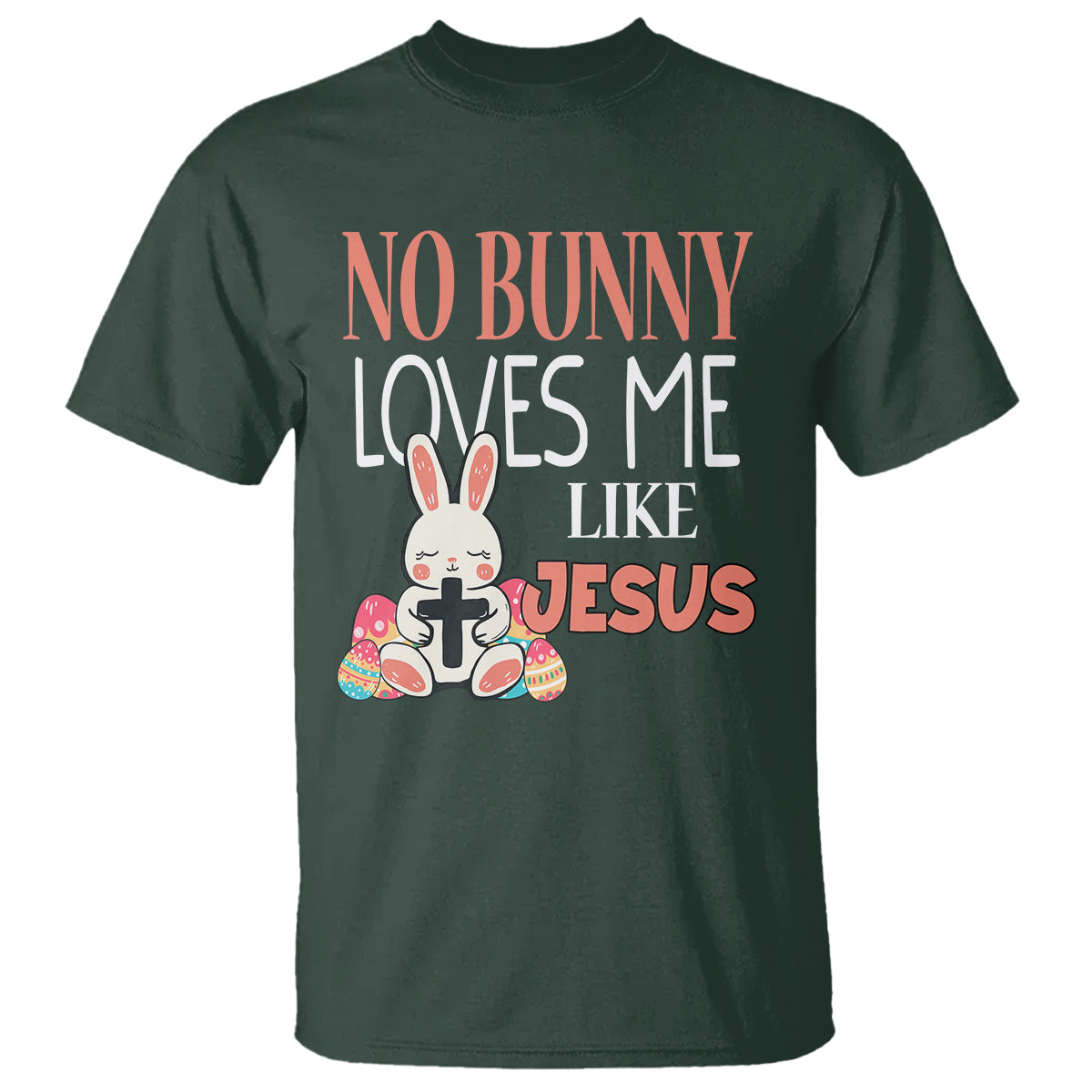Easter Day T Shirt No Bunny Loves Me Like Jesus Cute Rabbit Christian - Wonder Print Shop