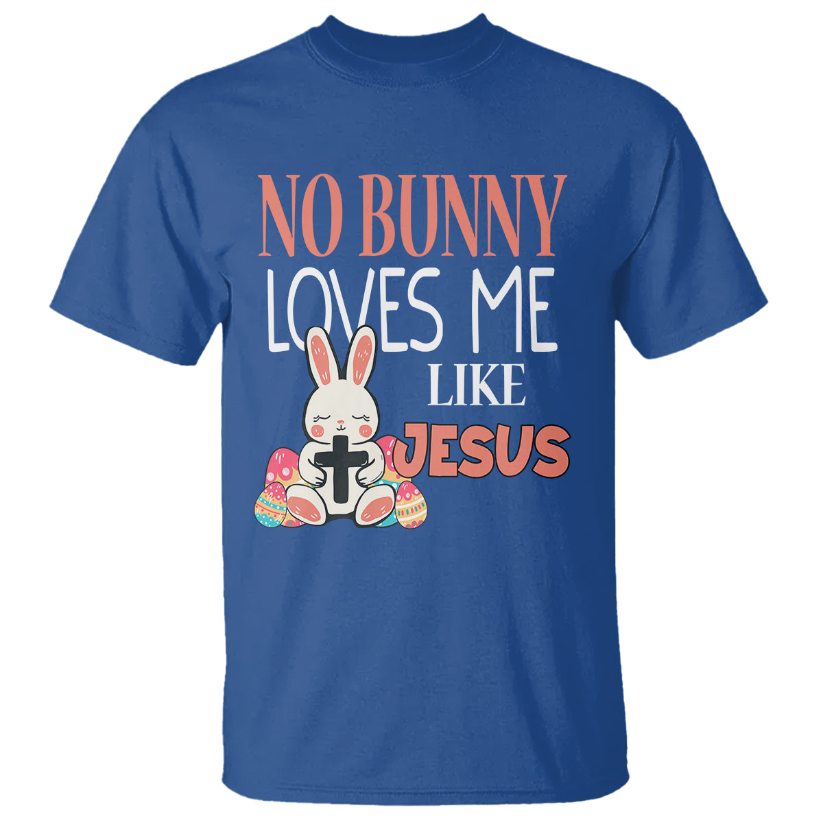 Easter Day T Shirt No Bunny Loves Me Like Jesus Cute Rabbit Christian - Wonder Print Shop