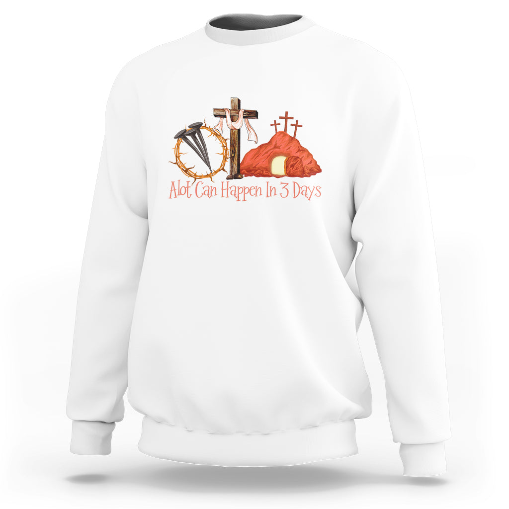 Easter Day Sweatshirt A Lot Can Happen In 3 Days Jesus Christian - Wonder Print Shop