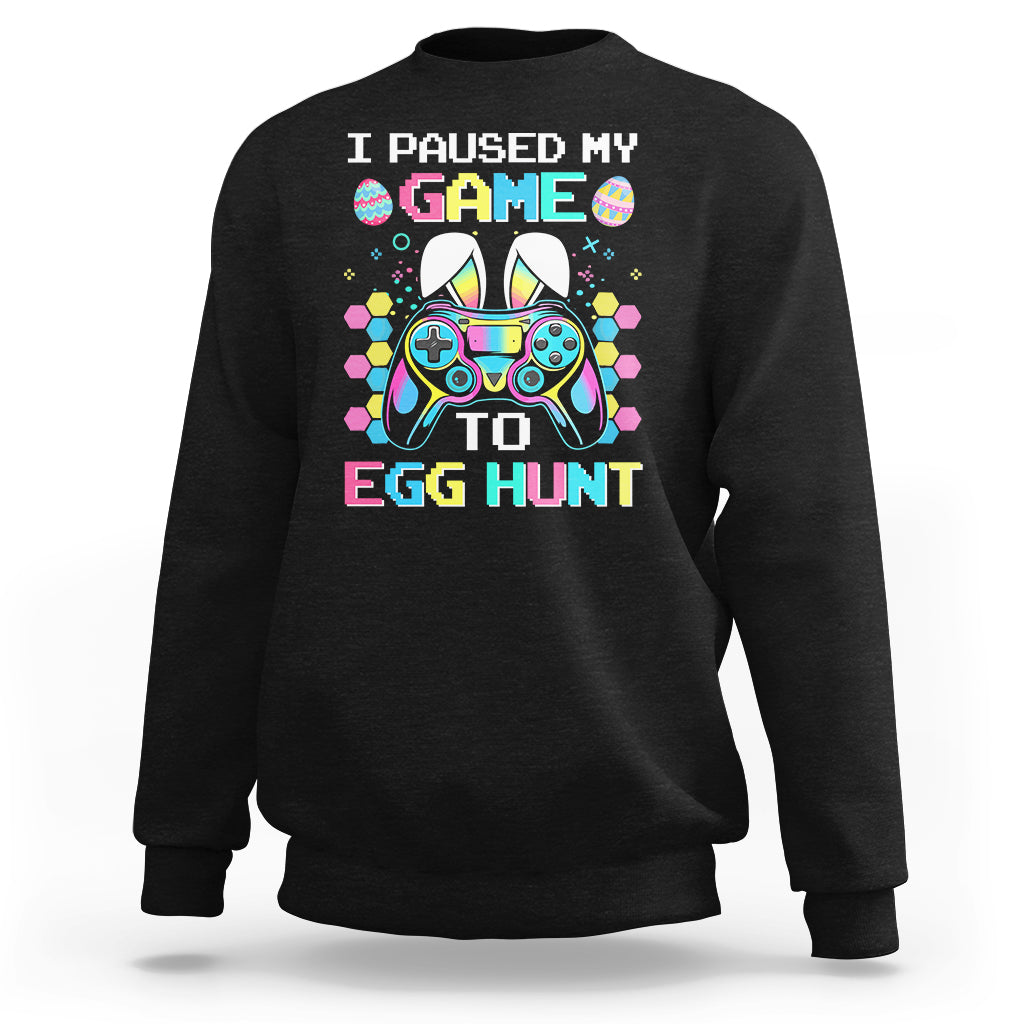 Easter Day Sweatshirt I Paused My Game To Egg Hunt Funny Gamer - Wonder Print Shop