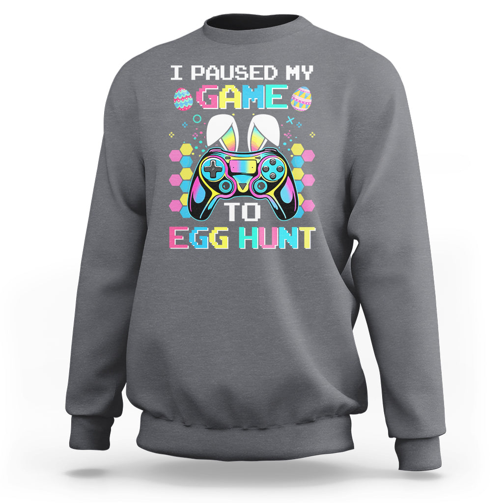 Easter Day Sweatshirt I Paused My Game To Egg Hunt Funny Gamer - Wonder Print Shop