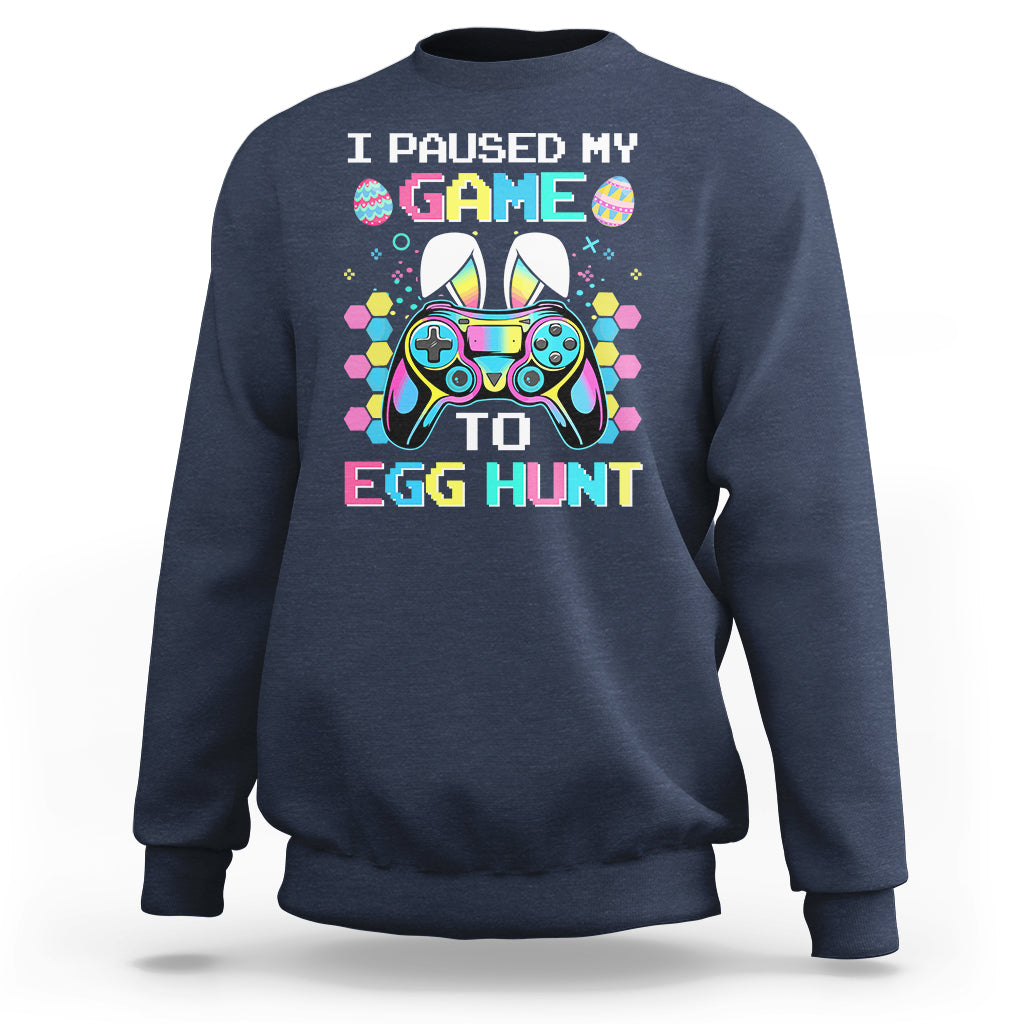 Easter Day Sweatshirt I Paused My Game To Egg Hunt Funny Gamer - Wonder Print Shop