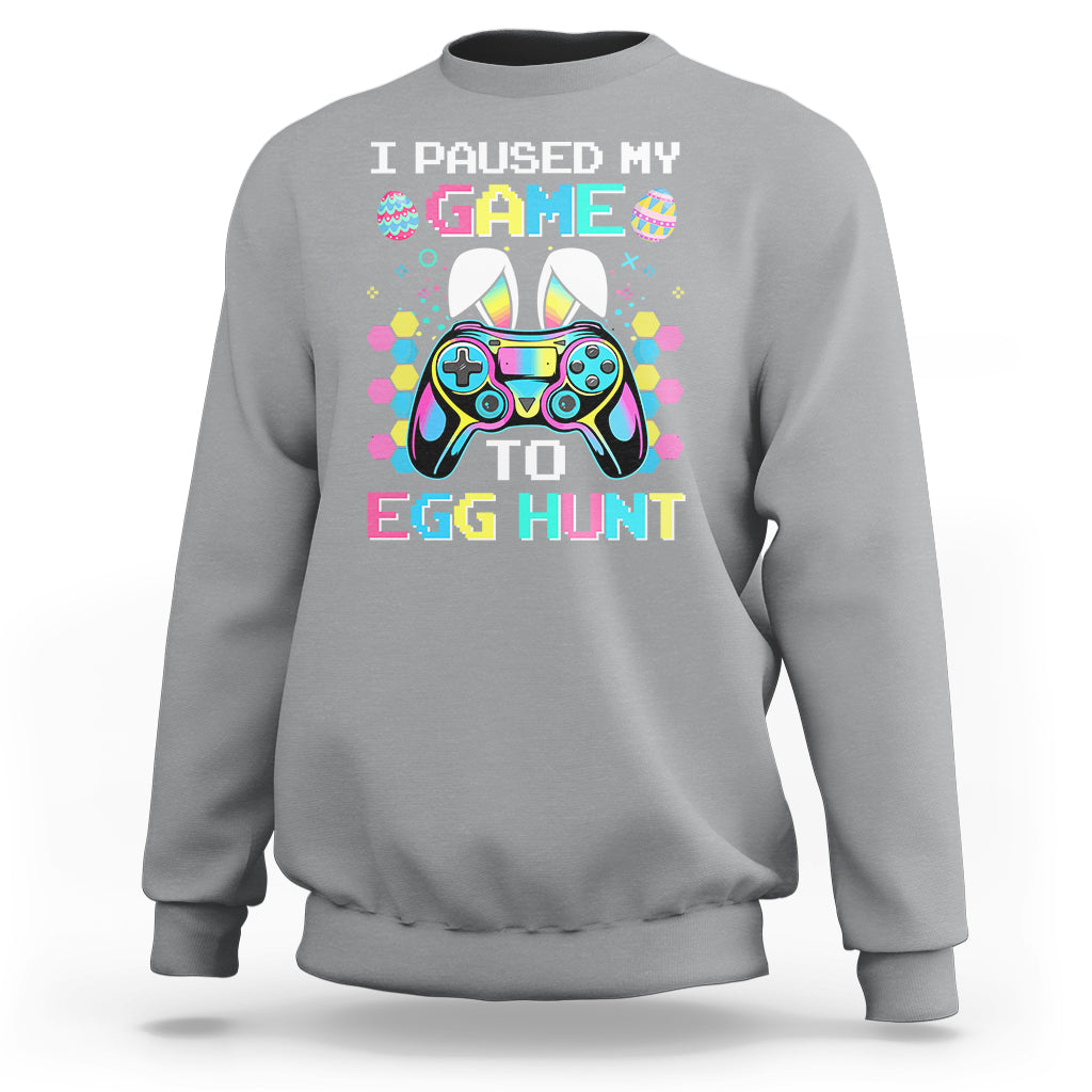Easter Day Sweatshirt I Paused My Game To Egg Hunt Funny Gamer - Wonder Print Shop