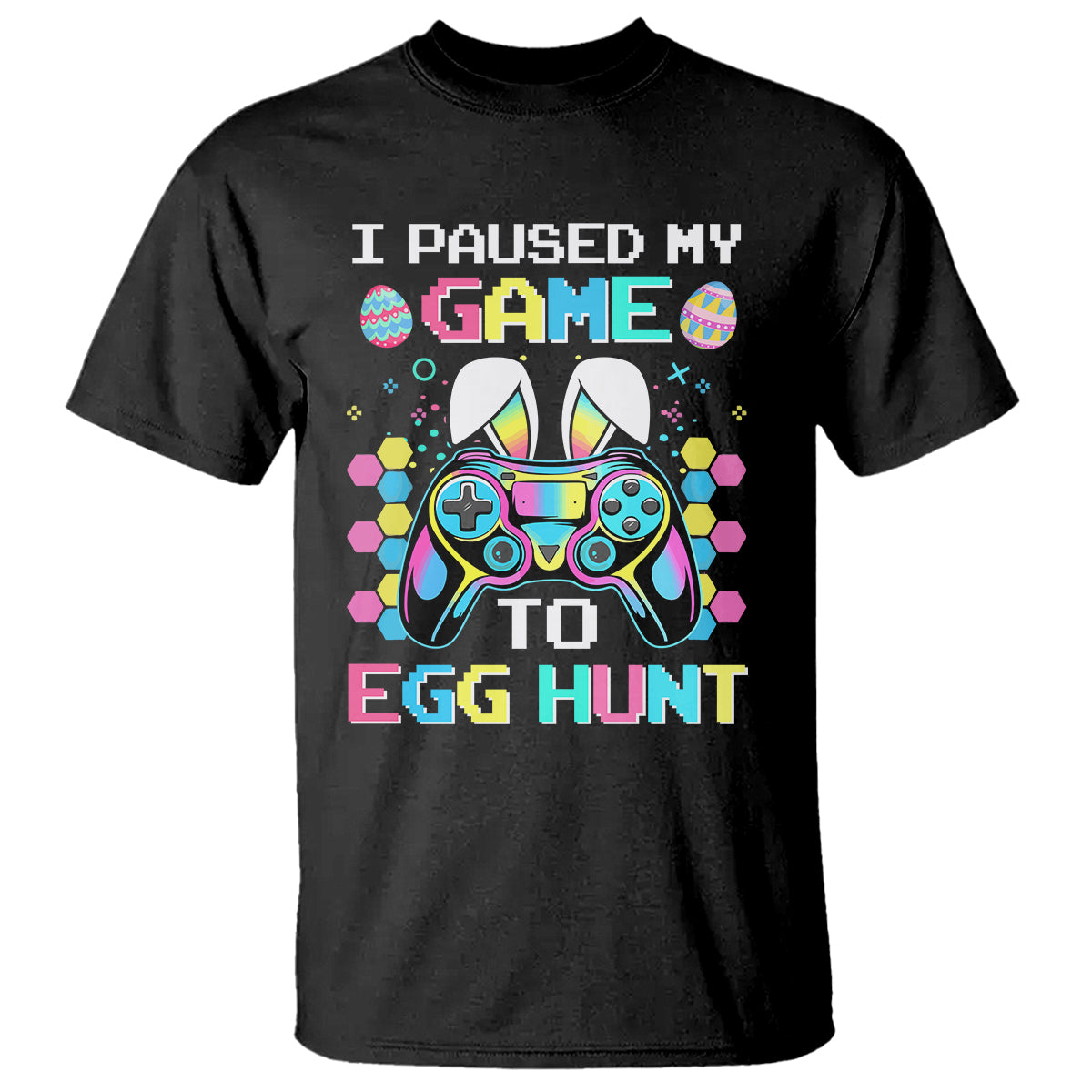 Easter Day T Shirt I Paused My Game To Egg Hunt Funny Gamer - Wonder Print Shop