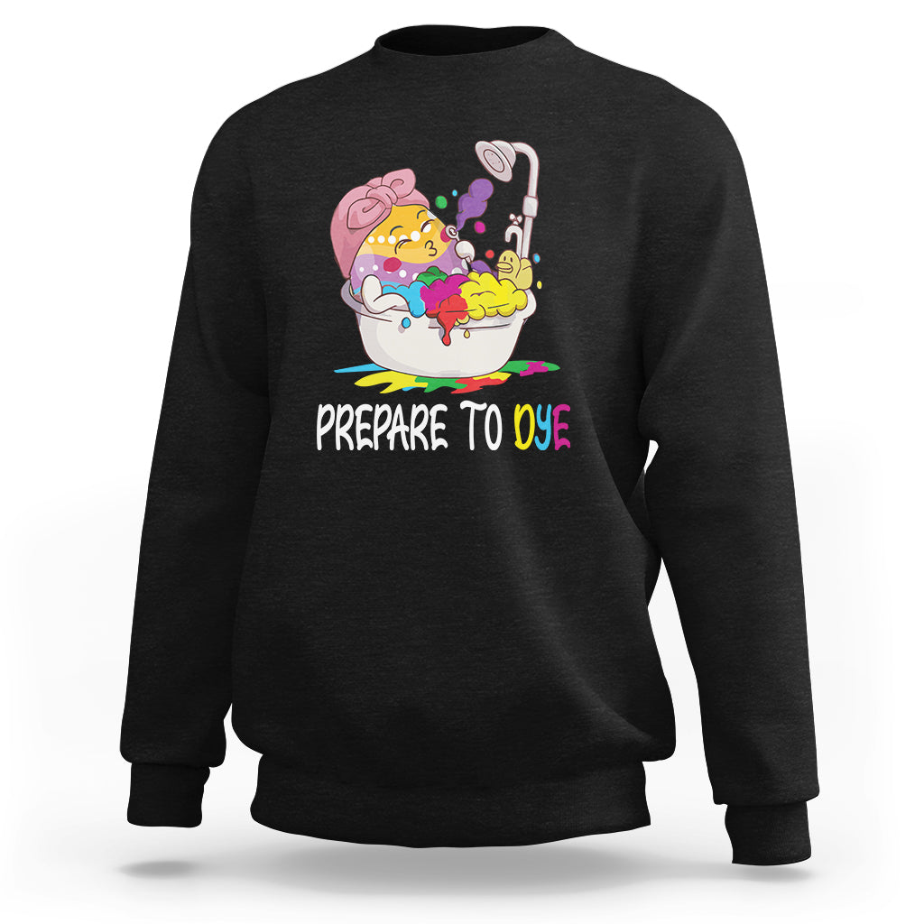 Funny Easter Day Sweatshirt Prepare To Dye Sunday Egg Hunting - Wonder Print Shop