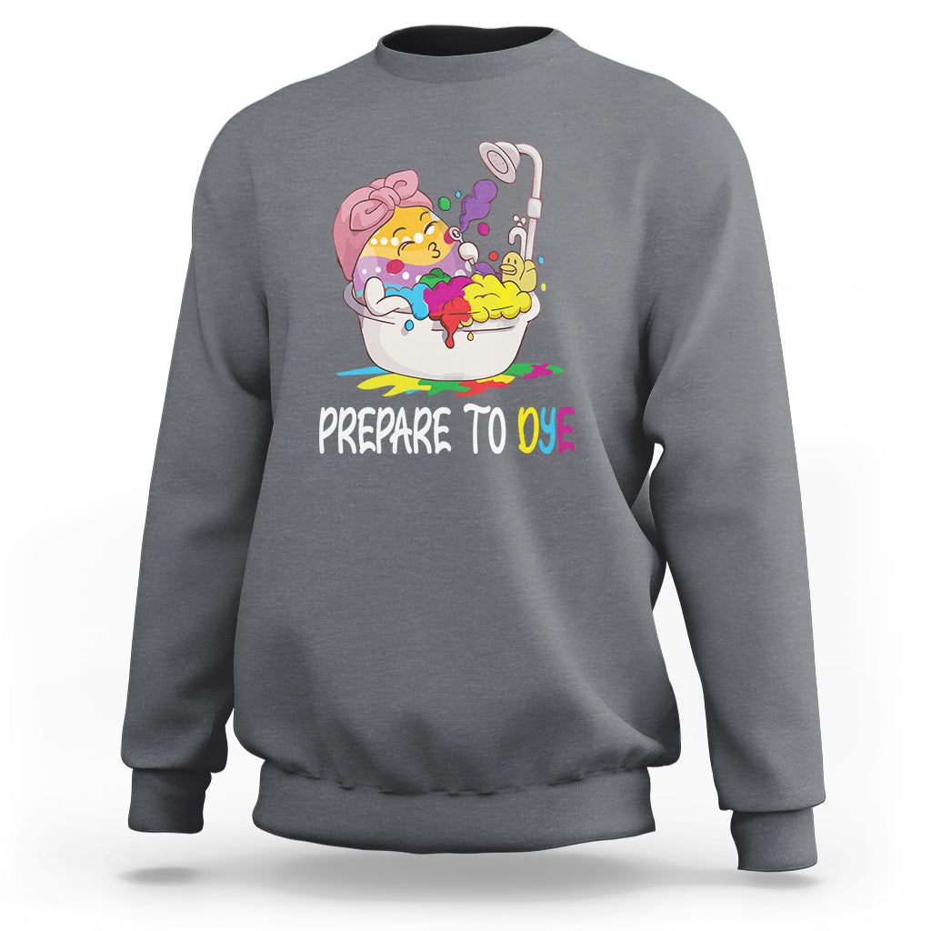 Funny Easter Day Sweatshirt Prepare To Dye Sunday Egg Hunting - Wonder Print Shop