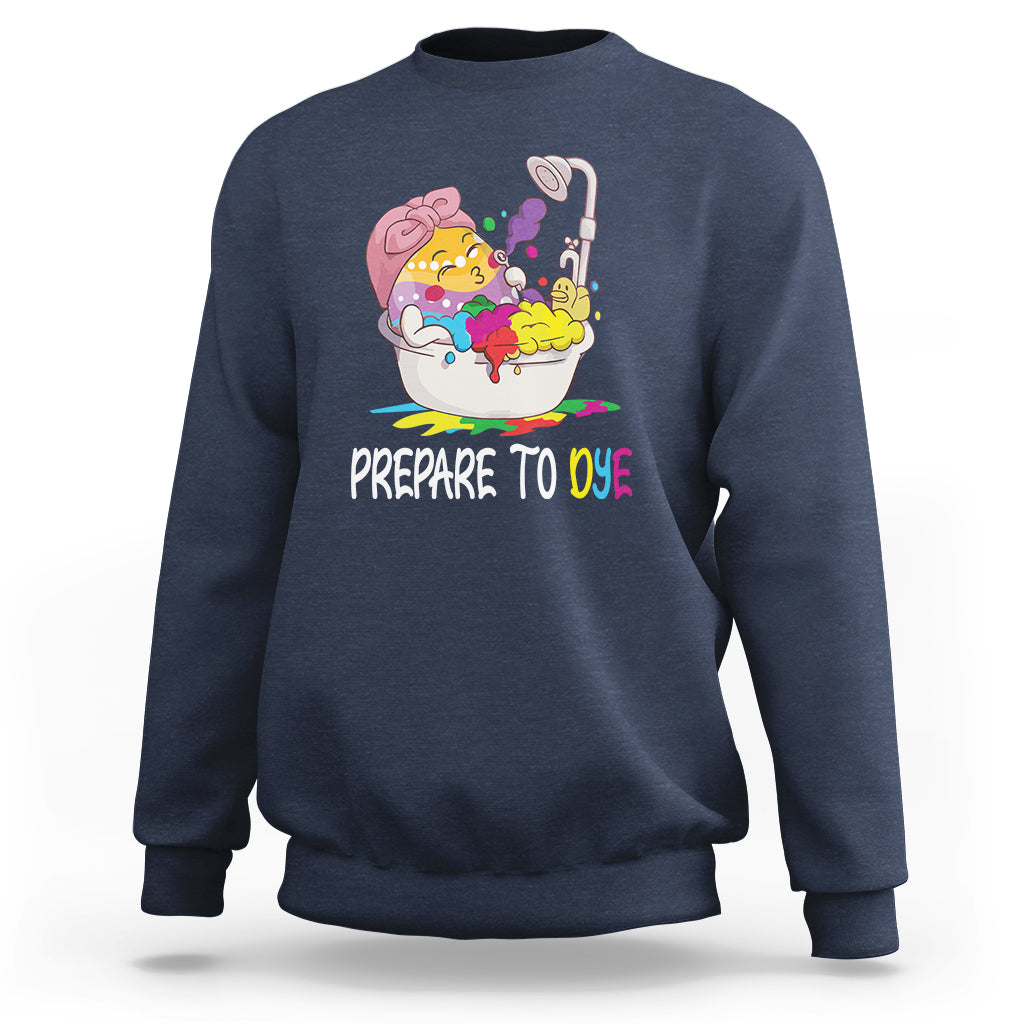 Funny Easter Day Sweatshirt Prepare To Dye Sunday Egg Hunting - Wonder Print Shop