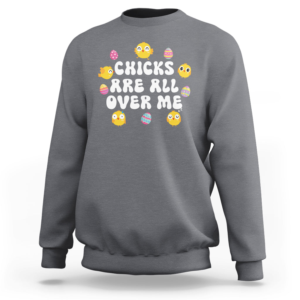 Easter Day Sweatshirt Chicks Are All Over Me Funny Baby Chicken - Wonder Print Shop