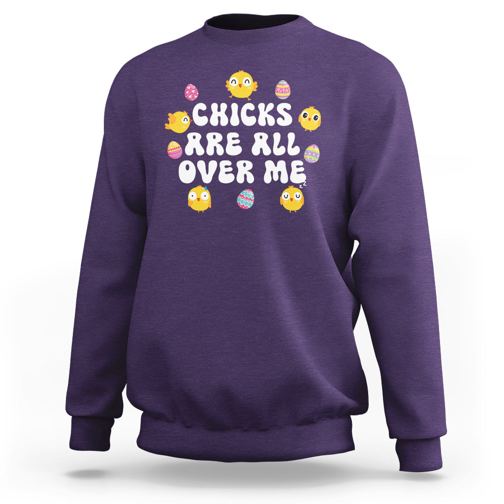 Easter Day Sweatshirt Chicks Are All Over Me Funny Baby Chicken - Wonder Print Shop