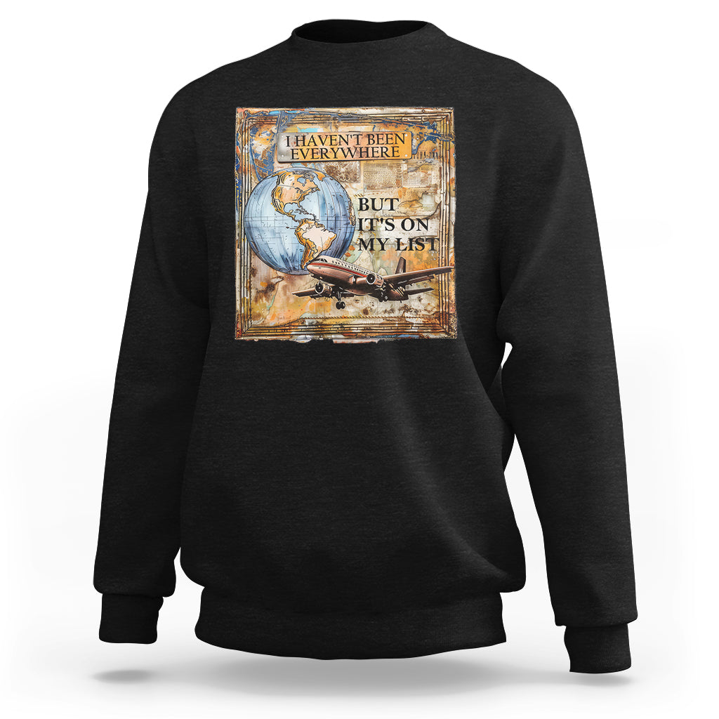 Travel Lover Sweatshirt I Haven't Been Everywhere But It's On My List - Wonder Print Shop