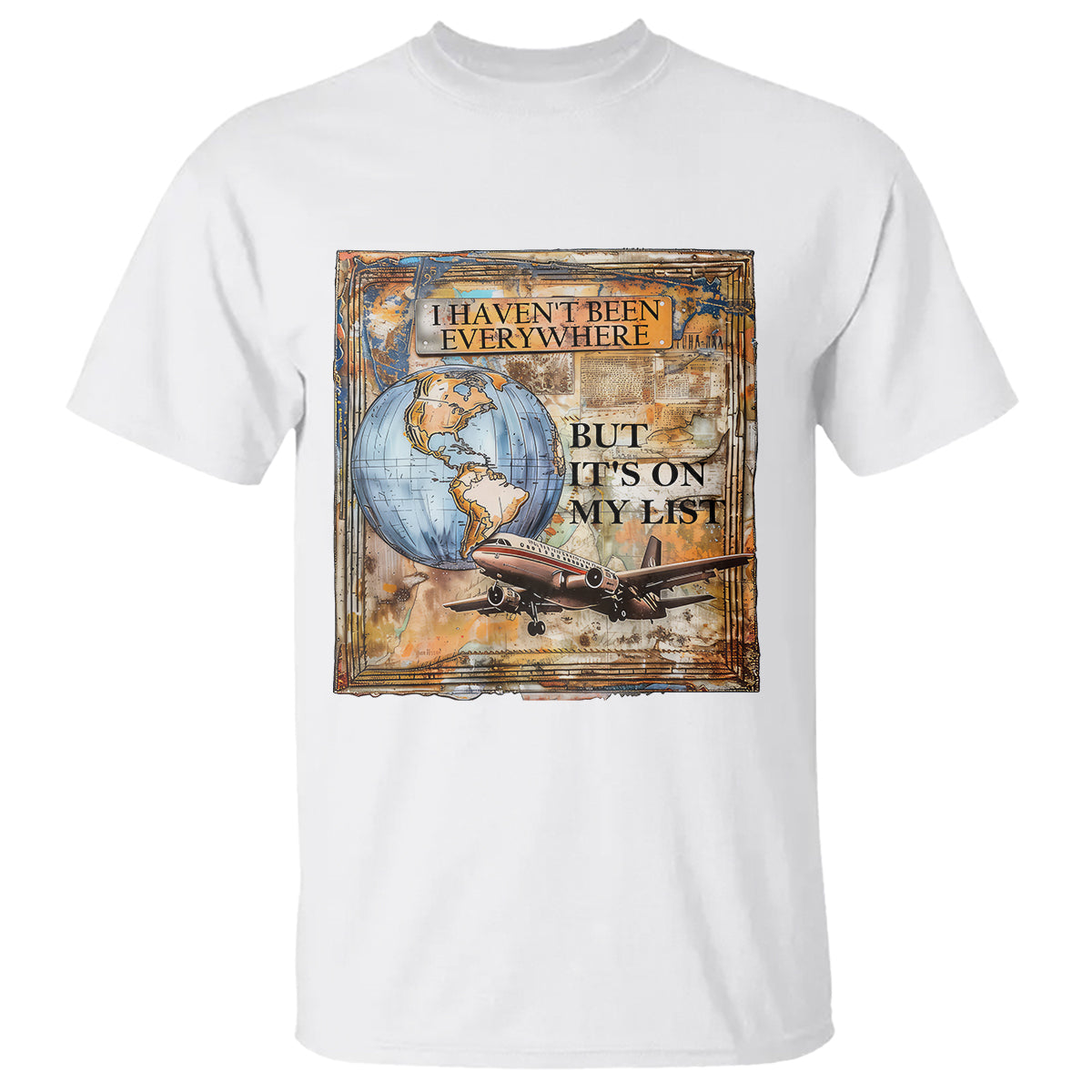Travel Lover T Shirt I Haven't Been Everywhere But It's On My List - Wonder Print Shop