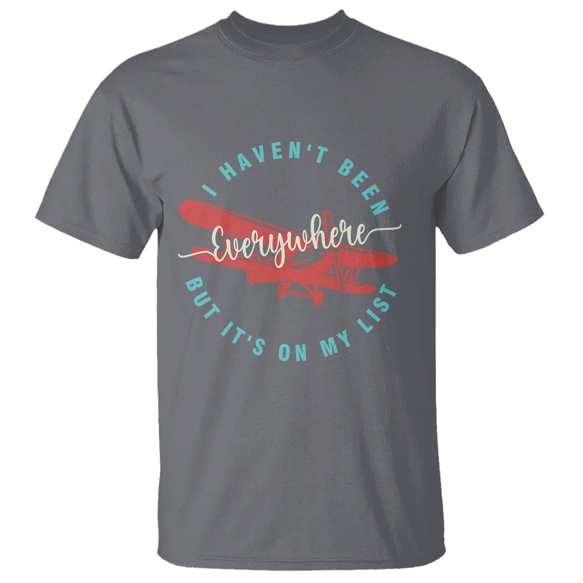 Travel Lover T Shirt I Haven't Been Everywhere But It's On My List - Wonder Print Shop