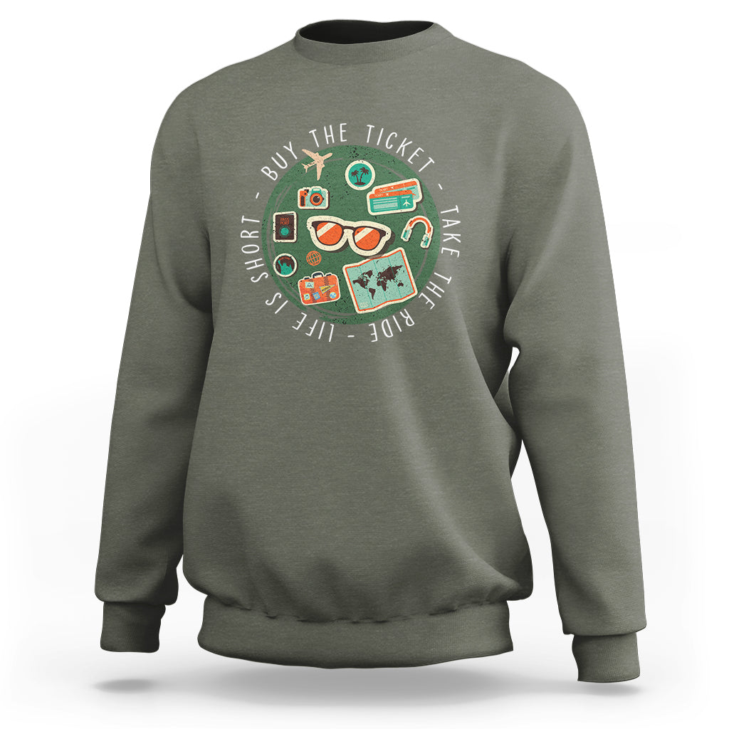 Travel Lover Sweatshirt Life Is Short Buy The Ticket Take The Ride Traveling - Wonder Print Shop