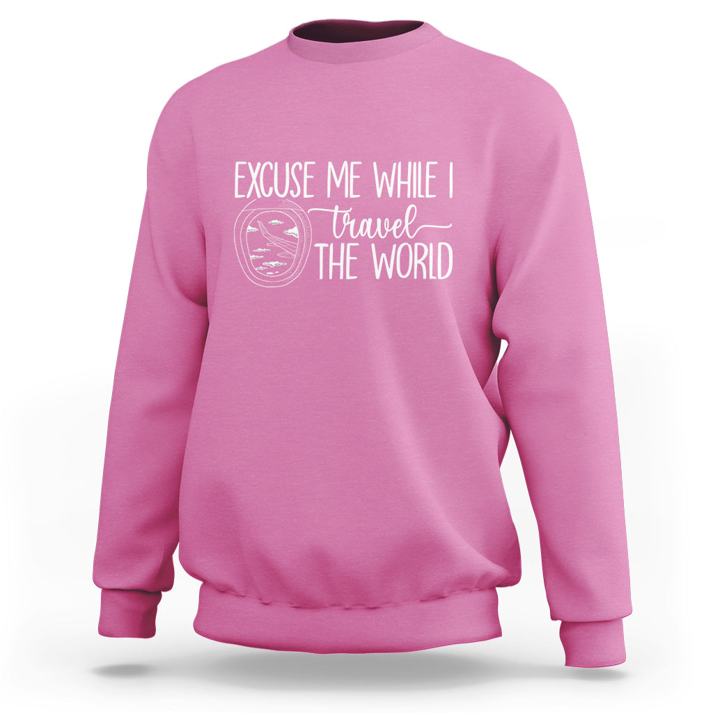 Funny Traveling Sweatshirt Excuse Me While I Travel The World - Wonder Print Shop