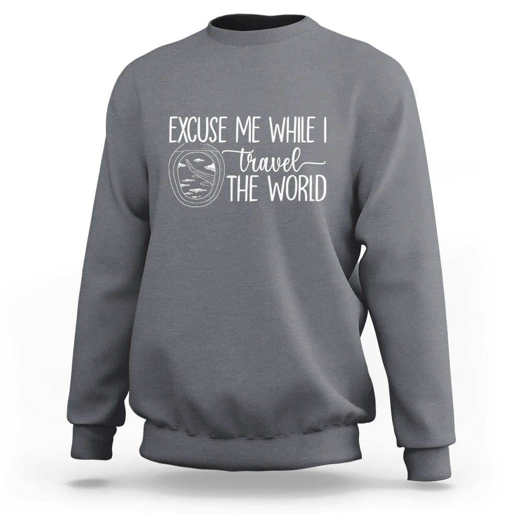Funny Traveling Sweatshirt Excuse Me While I Travel The World - Wonder Print Shop