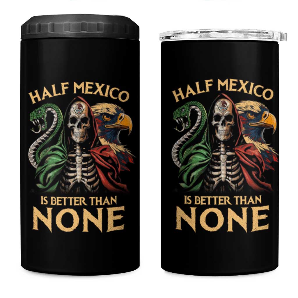 Mexico Pride 4 in 1 Can Cooler Tumbler Half Mexican Is Better Than None