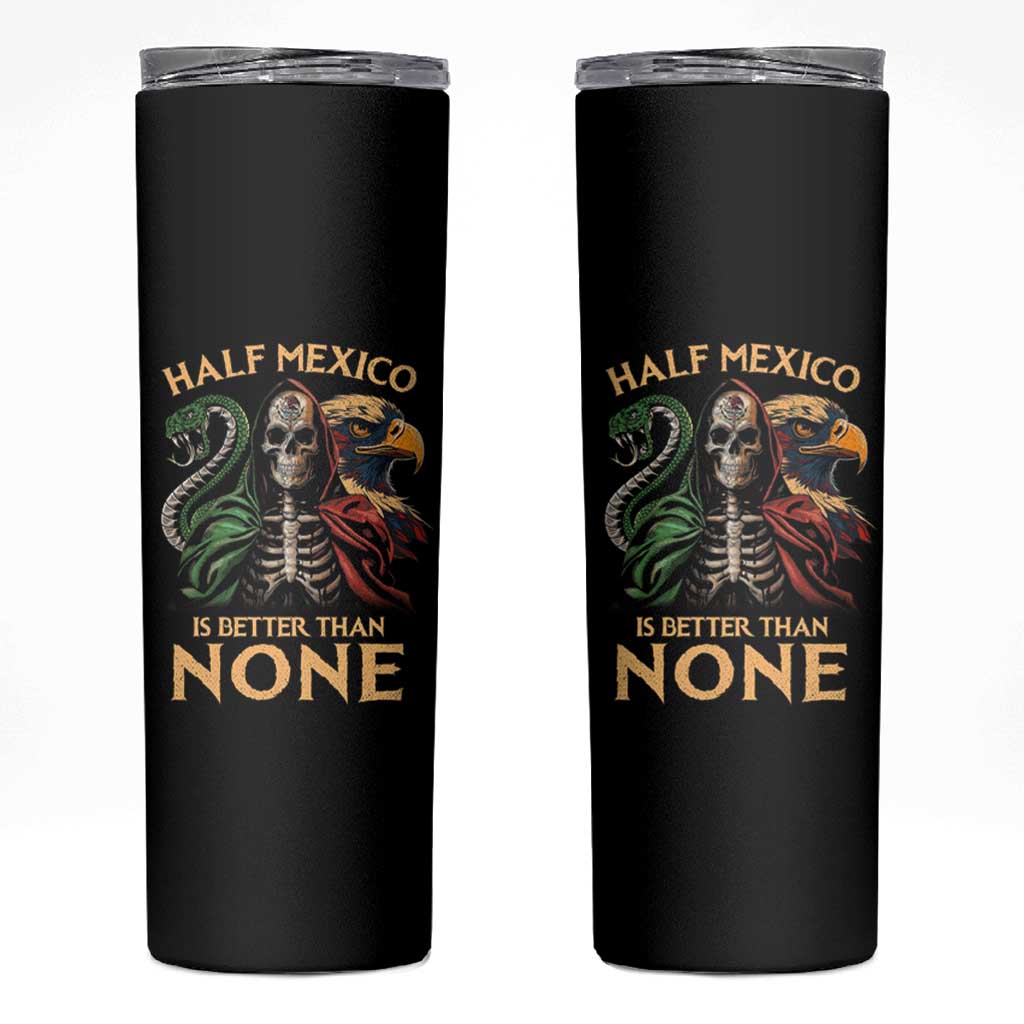 Mexico Pride Skinny Tumbler Half Mexican Is Better Than None