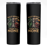 Mexico Pride Skinny Tumbler Half Mexican Is Better Than None