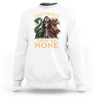 Mexico Pride Sweatshirt Half Mexican Is Better Than None - Wonder Print Shop