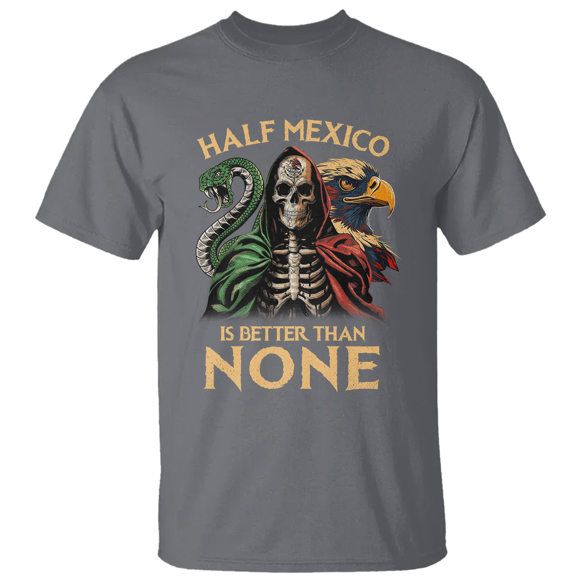 Mexico Pride T Shirt Half Mexican Is Better Than None - Wonder Print Shop
