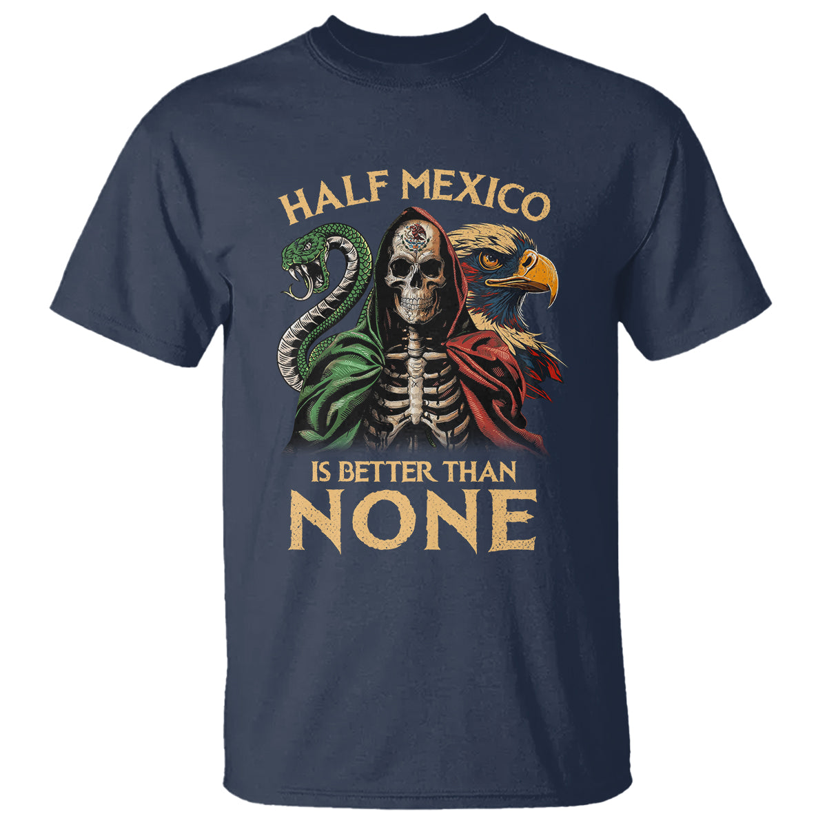 Mexico Pride T Shirt Half Mexican Is Better Than None - Wonder Print Shop