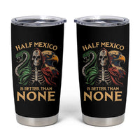 Mexico Pride Tumbler Cup Half Mexican Is Better Than None