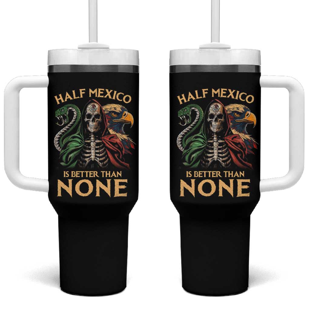 Mexico Pride Tumbler With Handle Half Mexican Is Better Than None