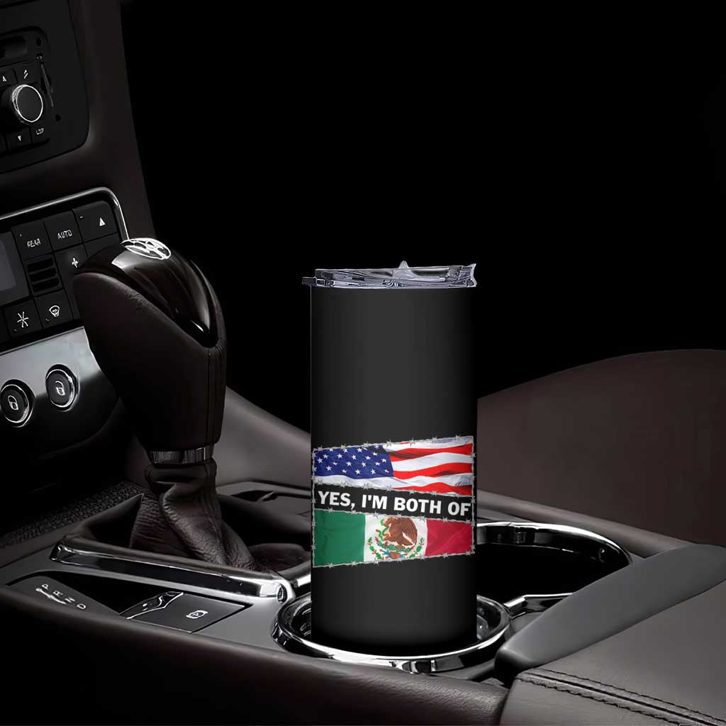 Mexican American Skinny Tumbler Yes I'm Both Of Them USA Mexico Flag Hispanic