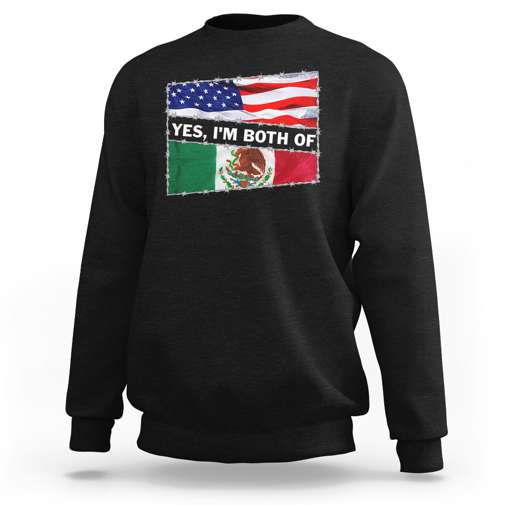 Mexican American Sweatshirt Yes I'm Both Of Them USA Mexico Flag Hispanic - Wonder Print Shop