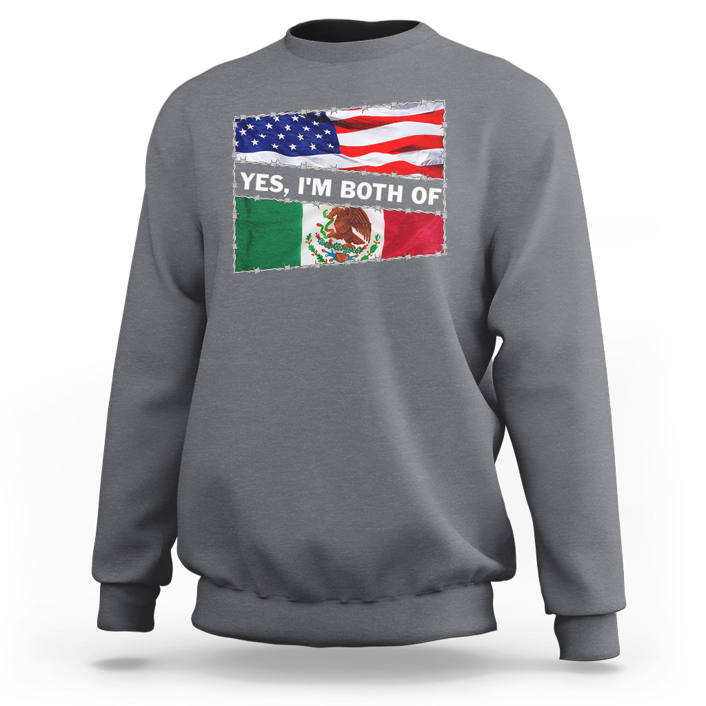 Mexican American Sweatshirt Yes I'm Both Of Them USA Mexico Flag Hispanic - Wonder Print Shop