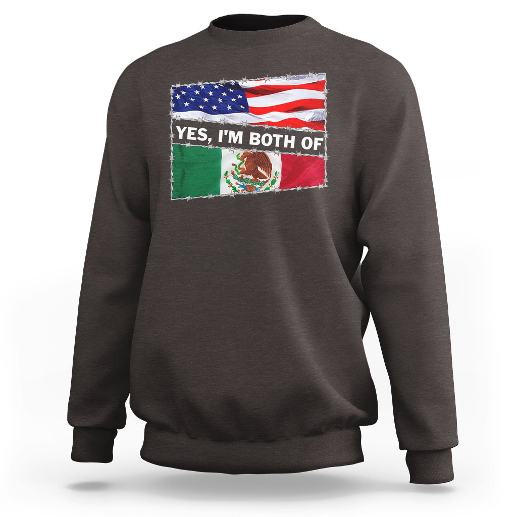 Mexican American Sweatshirt Yes I'm Both Of Them USA Mexico Flag Hispanic - Wonder Print Shop