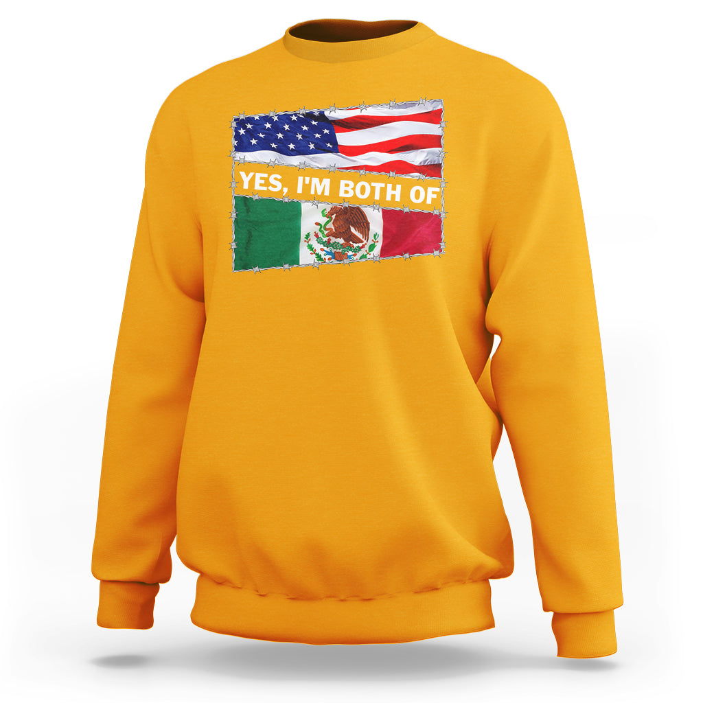 Mexican American Sweatshirt Yes I'm Both Of Them USA Mexico Flag Hispanic - Wonder Print Shop