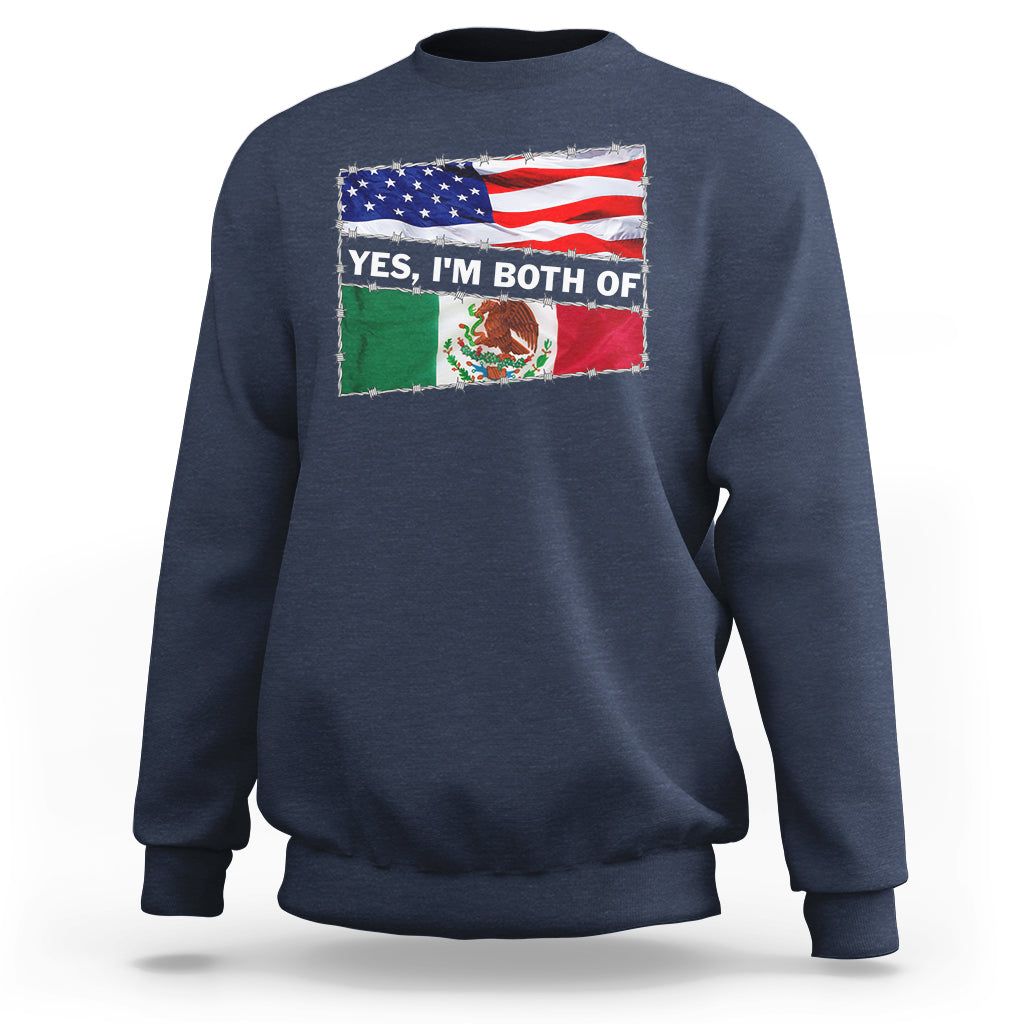 Mexican American Sweatshirt Yes I'm Both Of Them USA Mexico Flag Hispanic - Wonder Print Shop