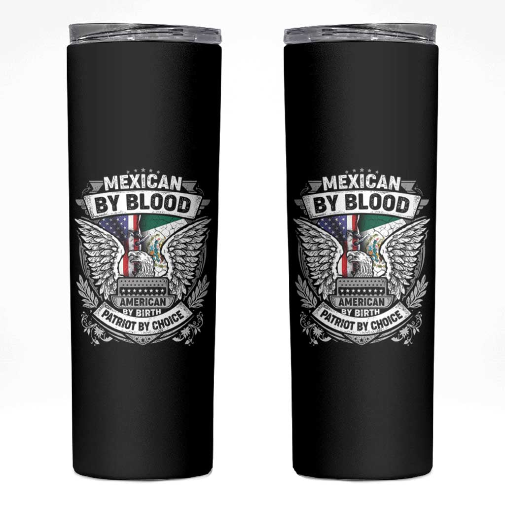 Mexican By Blood American By Birth Patriot By Choice Skinny Tumbler