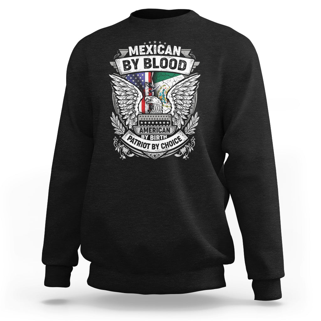 Mexican By Blood American By Birth Patriot By Choice Sweatshirt - Wonder Print Shop