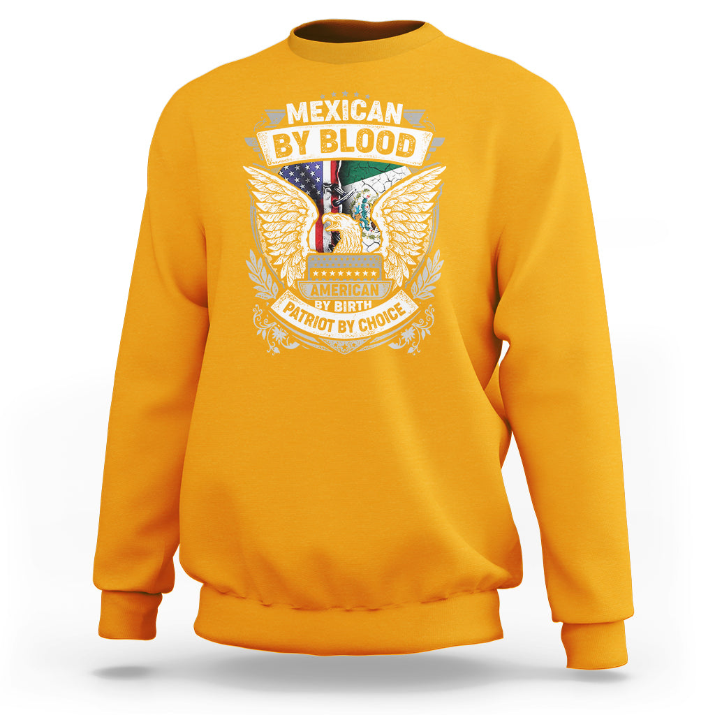 Mexican By Blood American By Birth Patriot By Choice Sweatshirt - Wonder Print Shop