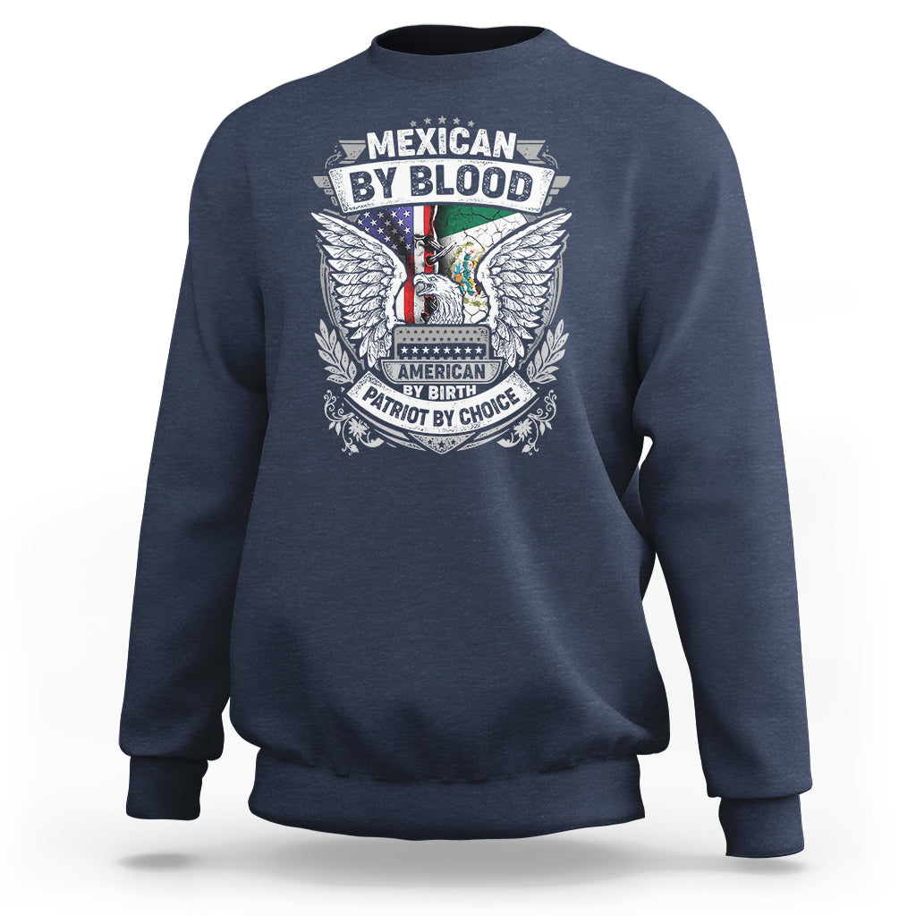 Mexican By Blood American By Birth Patriot By Choice Sweatshirt - Wonder Print Shop