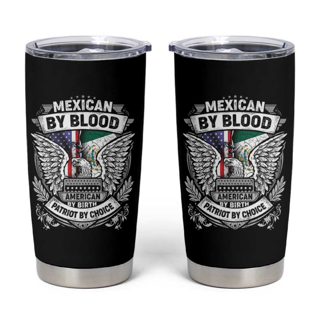 Mexican By Blood American By Birth Patriot By Choice Tumbler Cup