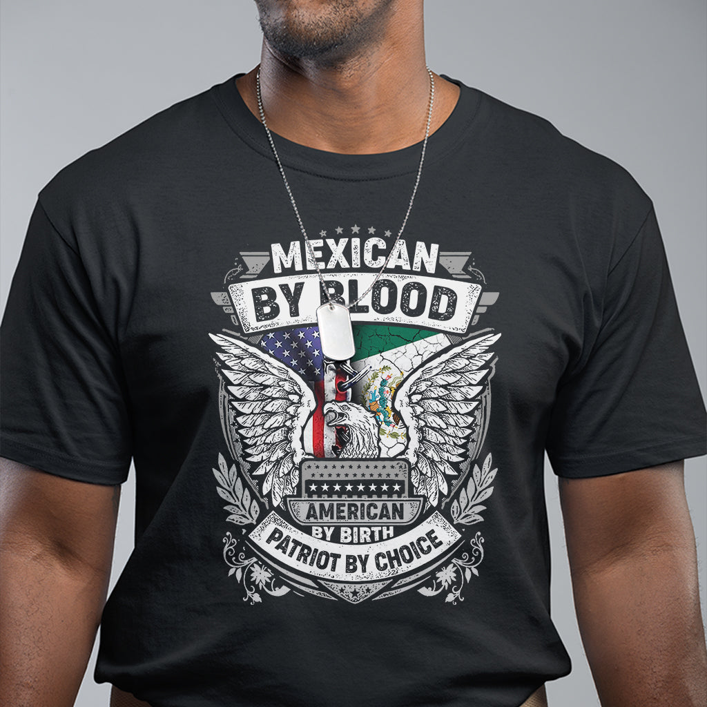 Mexican By Blood American By Birth Patriot By Choice T Shirt - Wonder Print Shop