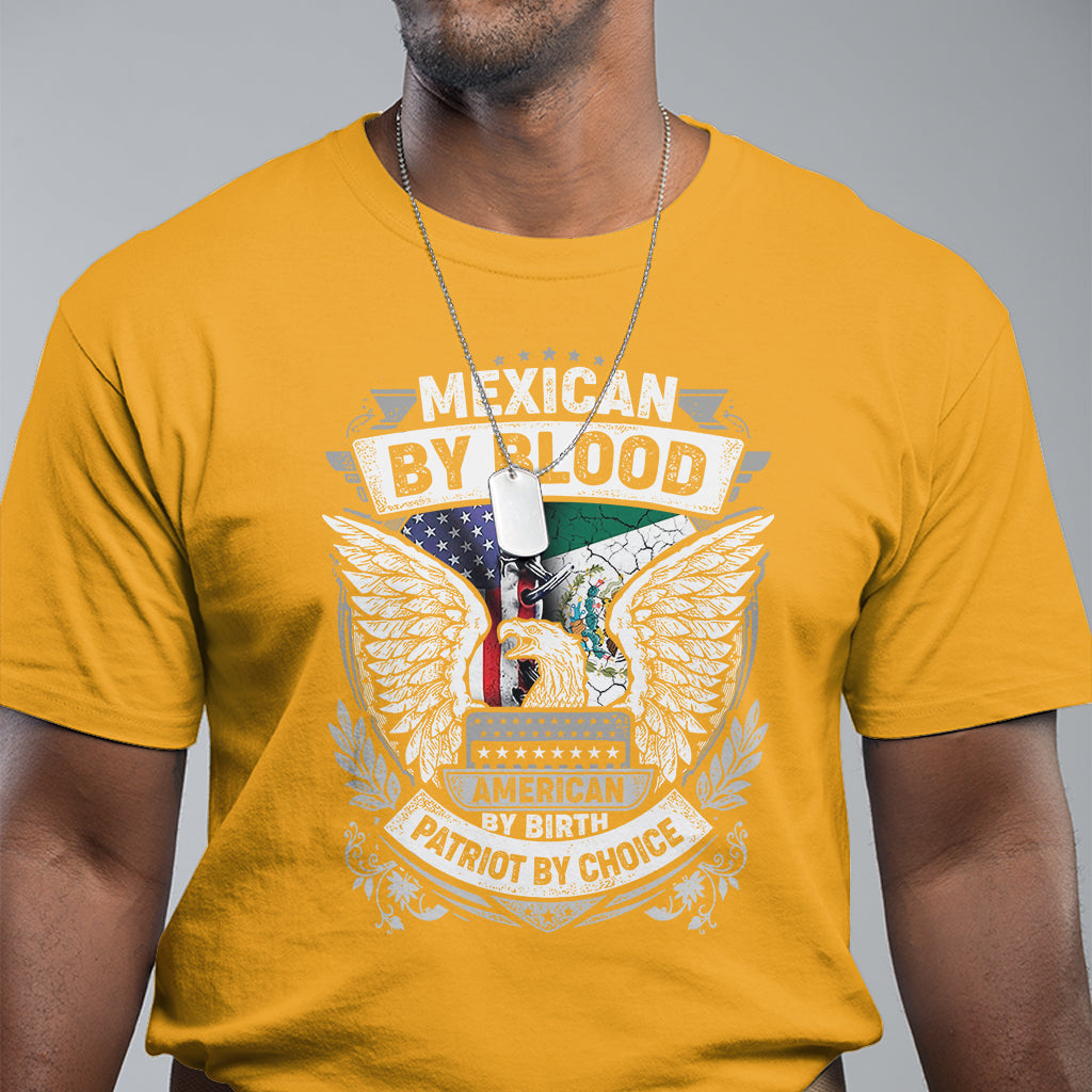 Mexican By Blood American By Birth Patriot By Choice T Shirt - Wonder Print Shop