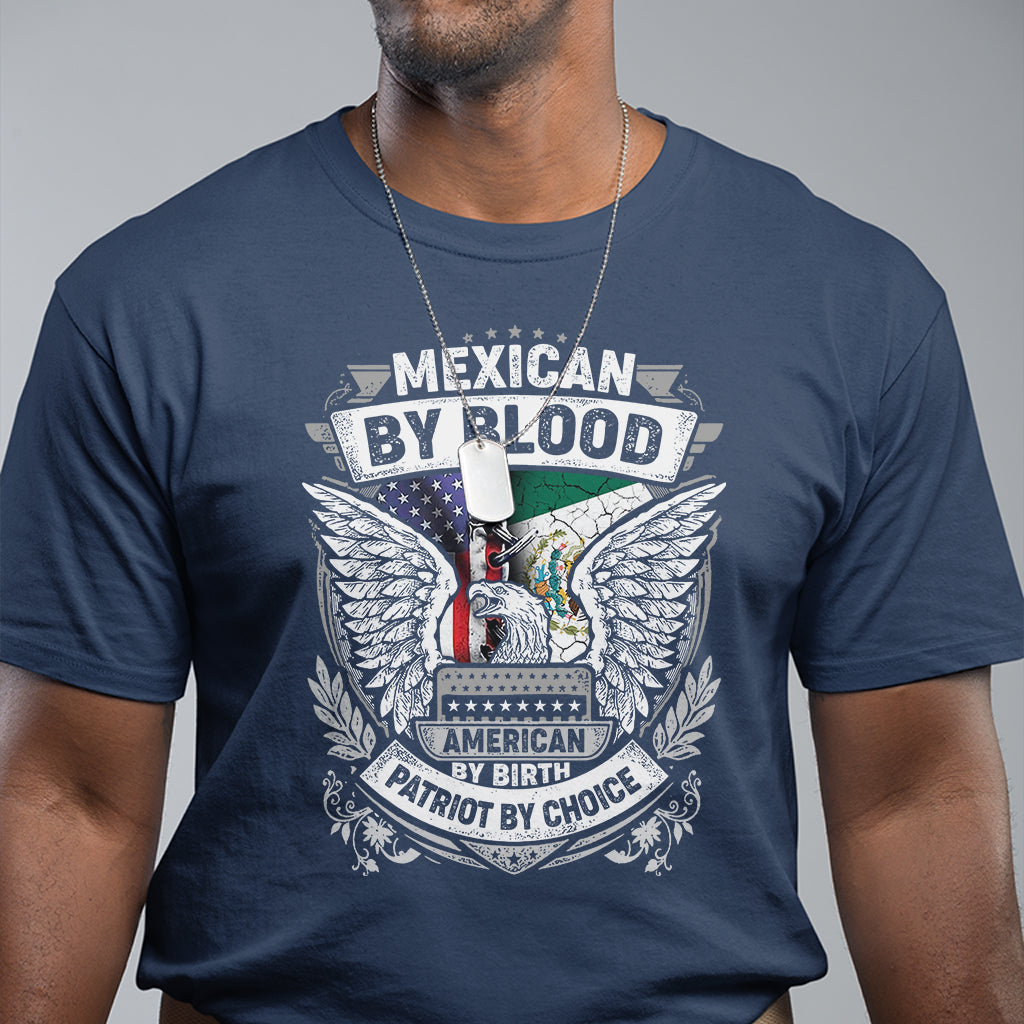 Mexican By Blood American By Birth Patriot By Choice T Shirt - Wonder Print Shop