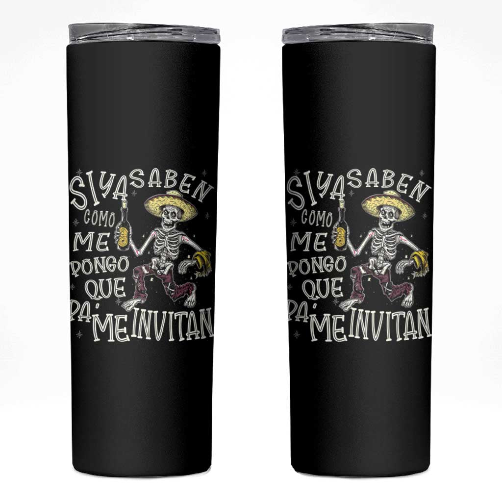Funny Mexican Drinking Skinny Tumbler Si ya saben como me pongo pa' que me invitan Drunk Skeleton