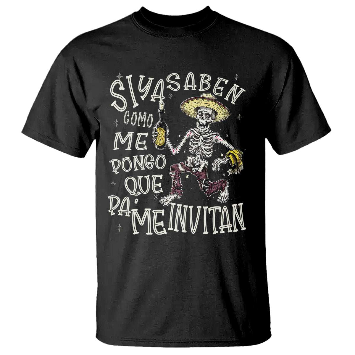 Funny Mexican Drinking T Shirt Si ya saben como me pongo pa' que me invitan Drunk Skeleton - Wonder Print Shop
