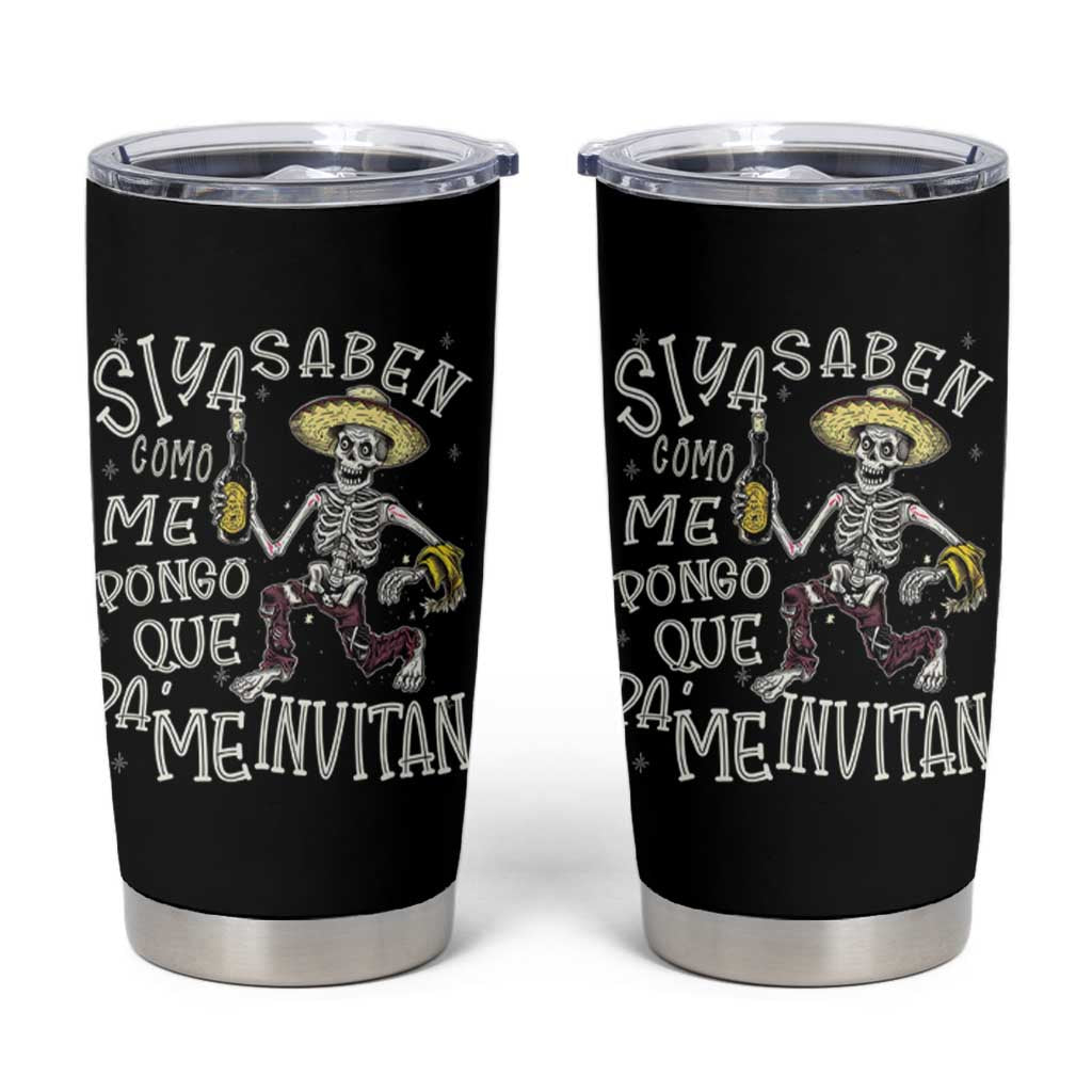 Funny Mexican Drinking Tumbler Cup Si ya saben como me pongo pa' que me invitan Drunk Skeleton