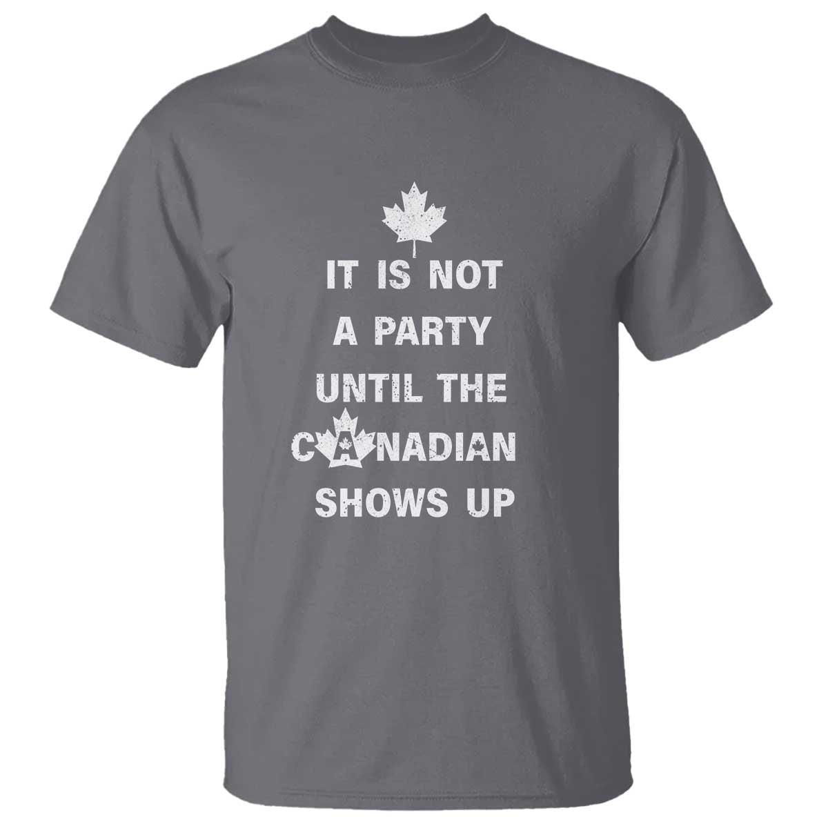It Is Not A Party Until The Canadian Shows Up T Shirt - Wonder Print Shop