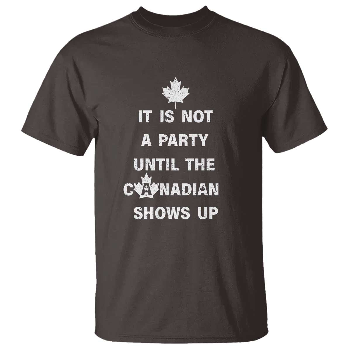 It Is Not A Party Until The Canadian Shows Up T Shirt - Wonder Print Shop