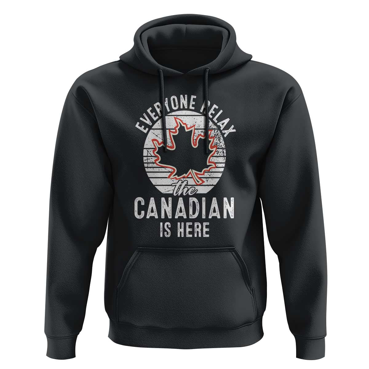 Everyone Relax The Canadian Is Here Hoodie - Wonder Print Shop
