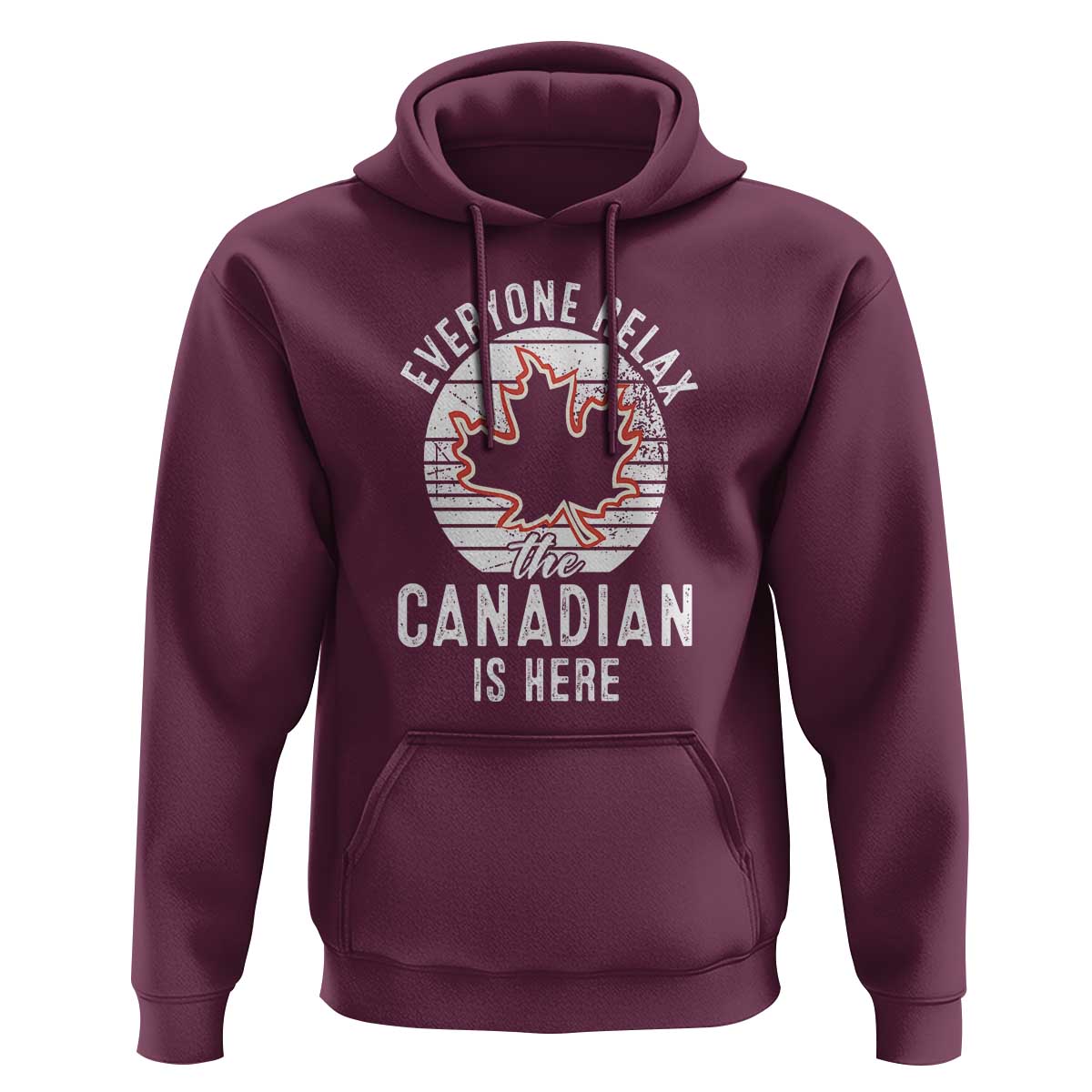Everyone Relax The Canadian Is Here Hoodie - Wonder Print Shop