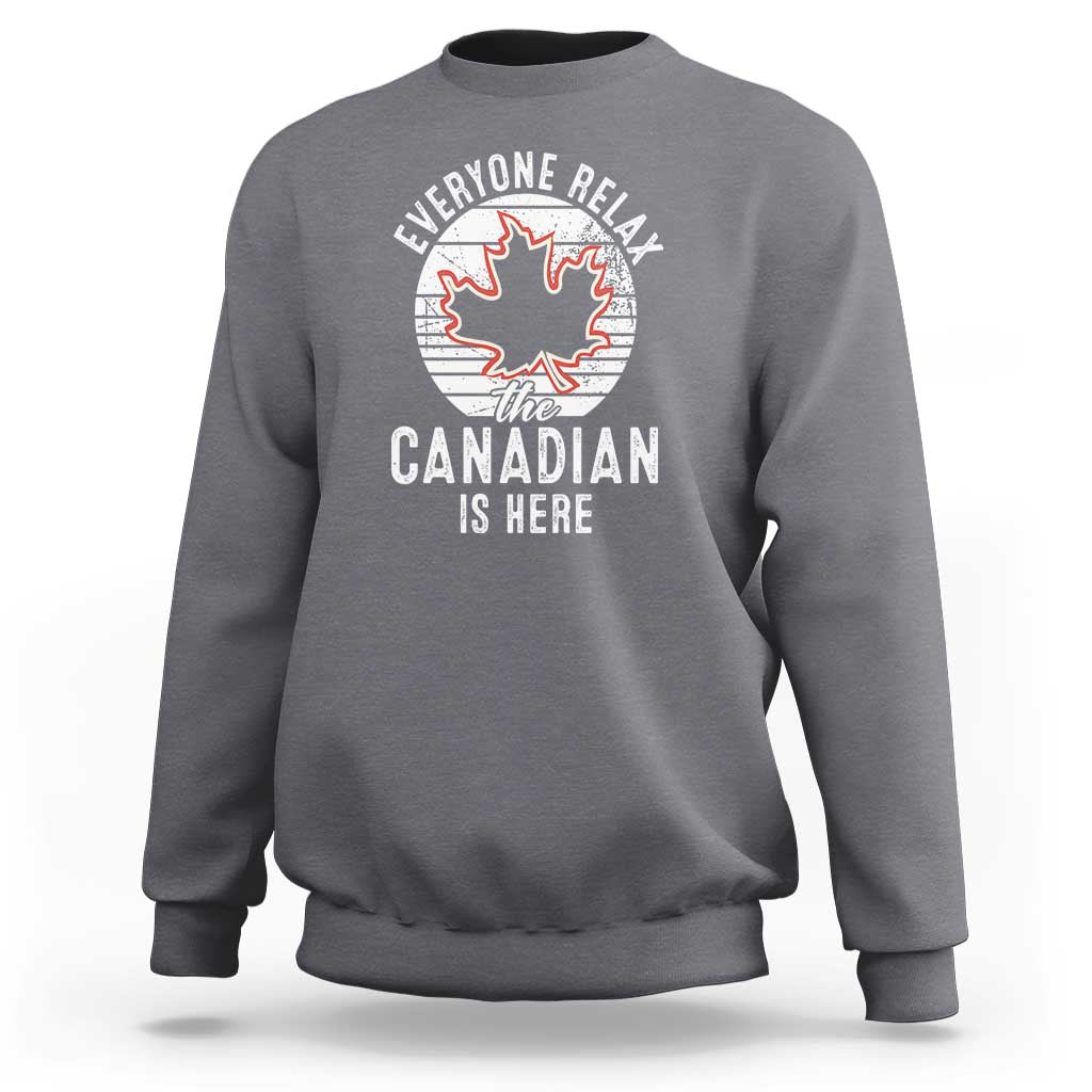 Everyone Relax The Canadian Is Here Sweatshirt - Wonder Print Shop