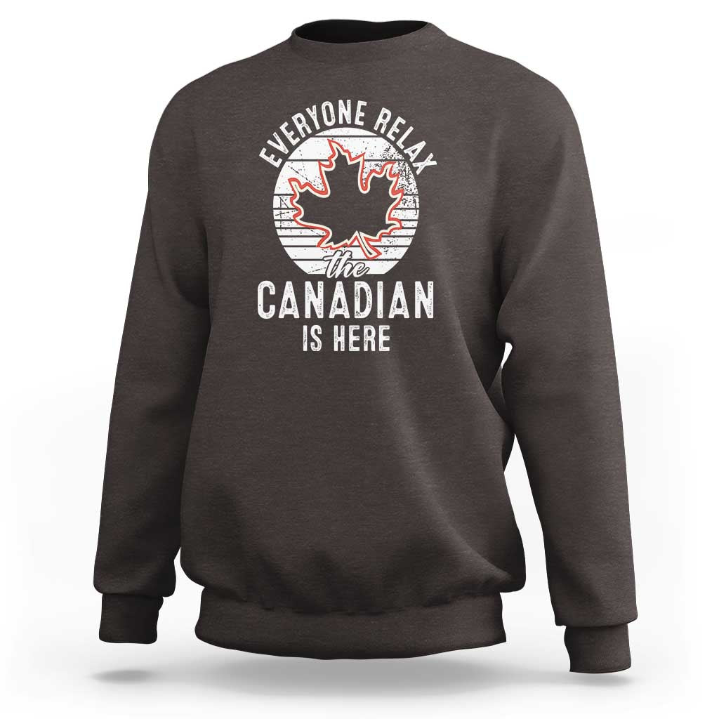 Everyone Relax The Canadian Is Here Sweatshirt - Wonder Print Shop